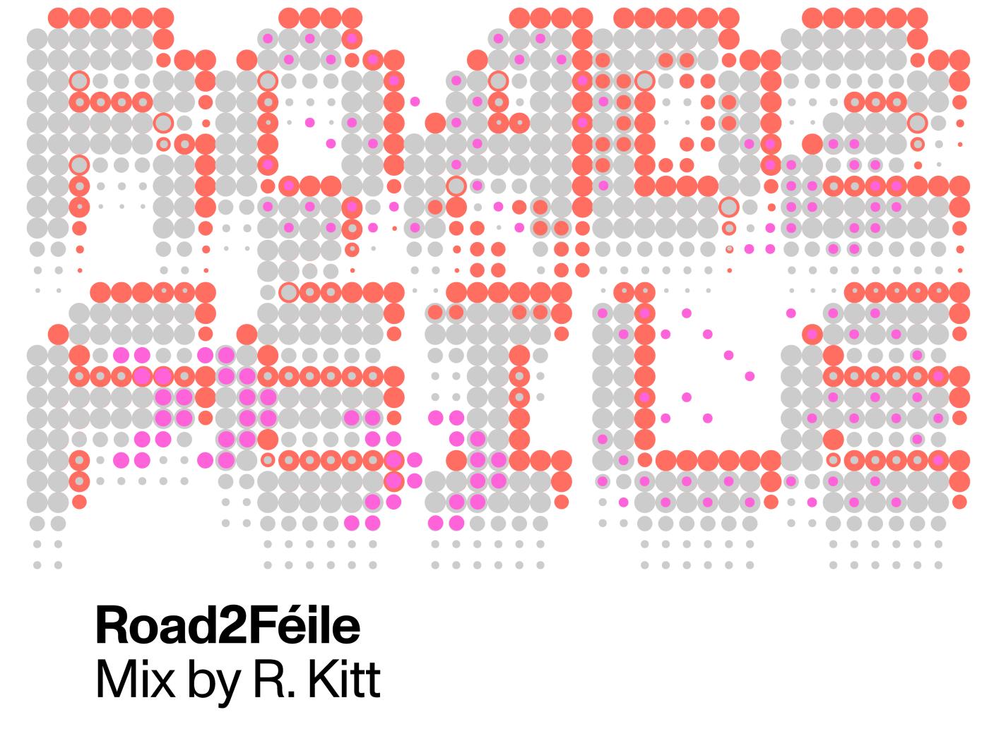 Stylized text saying ROAD 2 FEILE, a mix by R. Kitt
