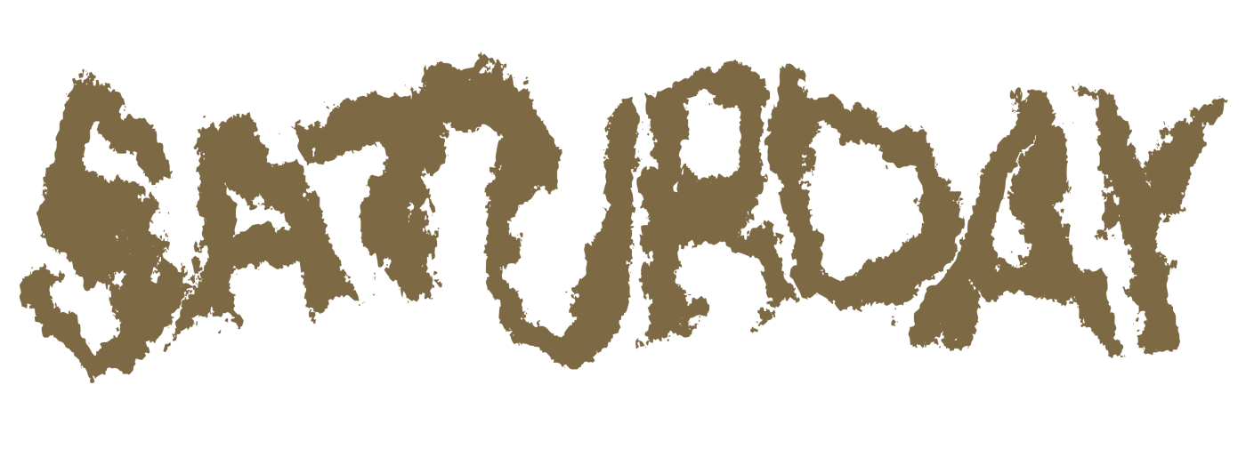 Stylized gold text that says SATURDAY